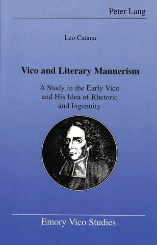 Vico and Literary Mannerism A Study in the Early Vico and His Idea of Rhetoric and Ingenuity