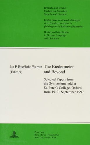 The Biedermeier and Beyond: Selected Papers from the Symposium held at St. Peter's College, Oxford from 19-21 September 1997