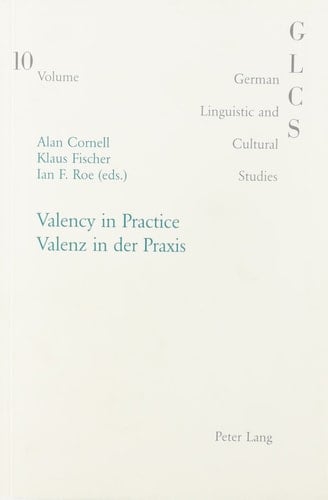 Valency in Practice: Valenz in Der Praxis (German Linguistic and Cultural Studies,) (English and German Edition)