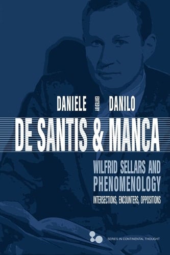 Wilfrid Sellars and Phenomenology Intersections, Encounters, Oppositions