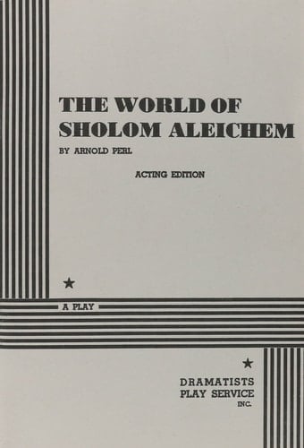 The World of Sholom Aleichem. (Acting Edition for Theater Productions)