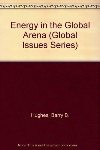 Energy in the Global Arena: Actors, Values, Policies, and Futures (Global Issues Series)
