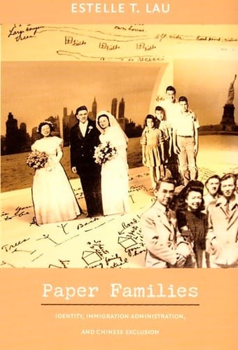 Paper Families: Identity, Immigration Administration, and Chinese Exclusion (Politics, History, and Culture)