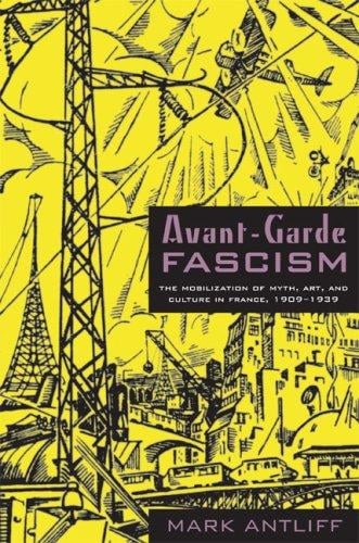 Avant-garde fascism: the mobilization of myth, art, and culture in France, 1909-1939