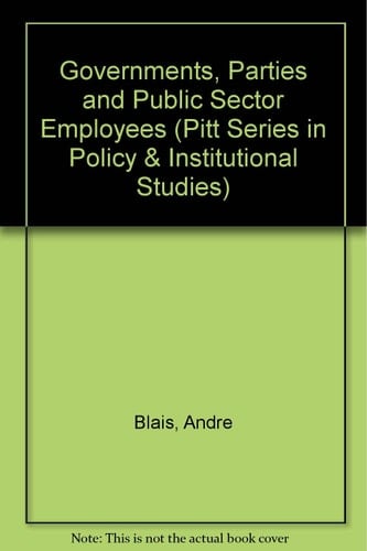 Governments, Parties, and Public Sector Employees Canada, United States, Britain, and France