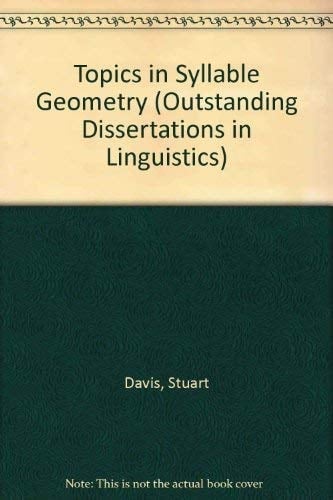 Topics in Syllable Geometry (Outstanding Dissertations in Linguistics)