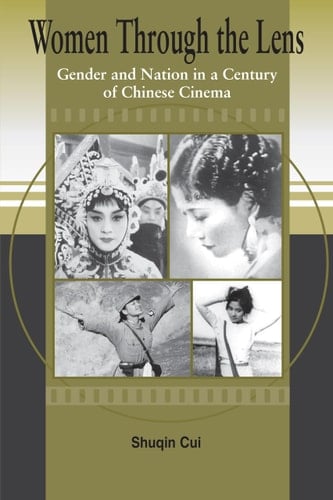 Women Through the Lens Gender and Nation in a Century of Chinese Cinema