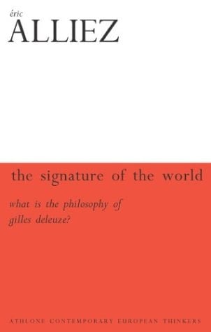 The Signature Of The World: Or, What Is Deleuze And Guattari's Philosophy? (Athlone Contemporary European Thinkers)