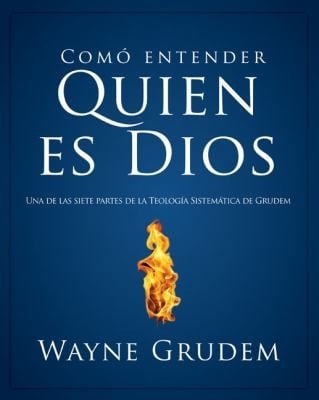 Cmo Entender Quin Es Dios Una De Las Siete Partes De La Teologa Sistemtica De Grudem