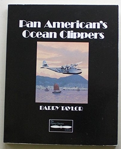 Pan American's Ocean Clippers (Flying Classics Series)