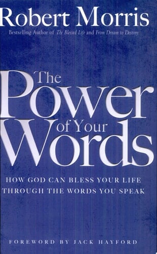 The Power of Your Words How God Can Bless Your Life Through the Words You Speak