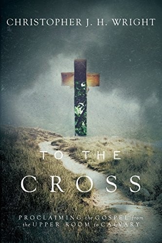To the Cross: Proclaiming the Gospel from the Upper Room to Calvary