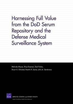 Harnessing Full Value from the DoD Serum Repository and the Defense Medical Surveillance System (Rand Corporation Monograph)