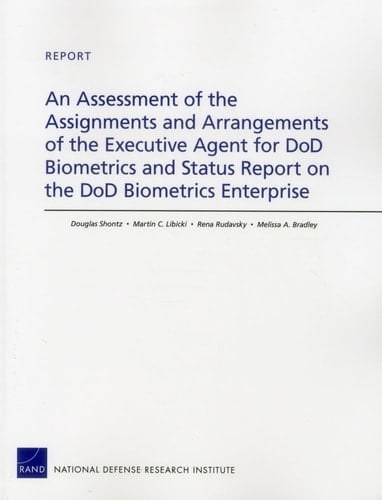 An Assessment of the Assignments and Arrangements of the Executive Agent for DoD Biometrics and Status Report on the DoD Biometrics Enterprise
