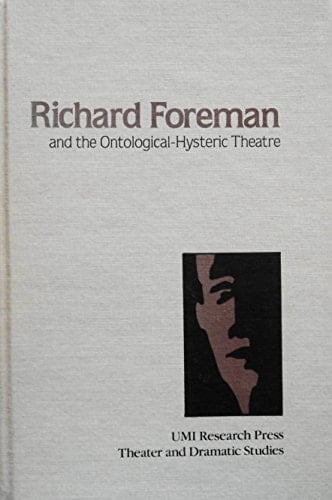 Richard Foreman and the Ontological-Hysteric Theatre (Theater and dramatic studies)
