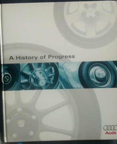 Audi a History of Progress Chronicle of the Audi AG