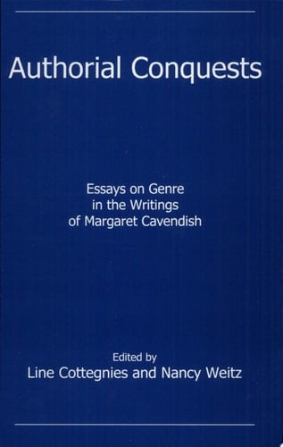 Authorial Conquests Essays on Genre in the Writings of Margaret Cavendish