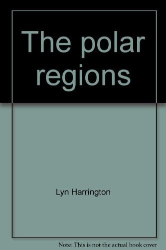 The Polar Regions Earth's Frontiers