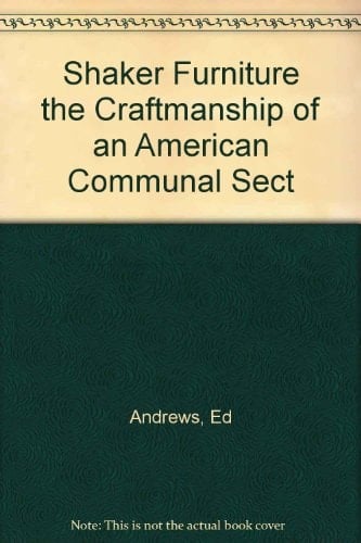 Shaker Furniture The Craftsmanship of an American Communal Sect