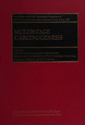 Multistage Carcinogenesis Proceedings of the 22nd International Symposium of the Princess Takamatsu Cancer Research Fund, Tokyo, 991