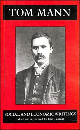 Tom Mann's Social and Economic Writings A Pre-Syndicalist Selection