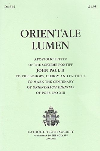 Orientale Lumen Apostolic Letter of the Supreme Pontiff John Paul II to the Bishops, Clergy and Faithful to Mark the Centenary of Orientalium Dignitas of Pope Leo XIII