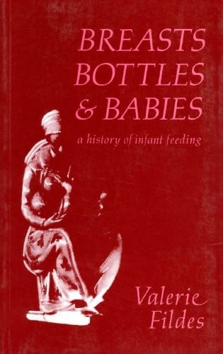 Breasts, Bottles, and Babies: A History of Infant Feeding