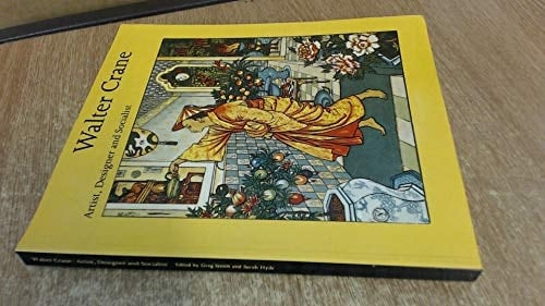 Walter Crane, 1845-1915 Artist, Designer, and Socialist : Exhibition at the Whitworth Art Gallery, University of Manchester, 20 January - 18 March 1989