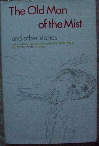 The Old man of the mist, and other stories: An anthology of new writing from Wales