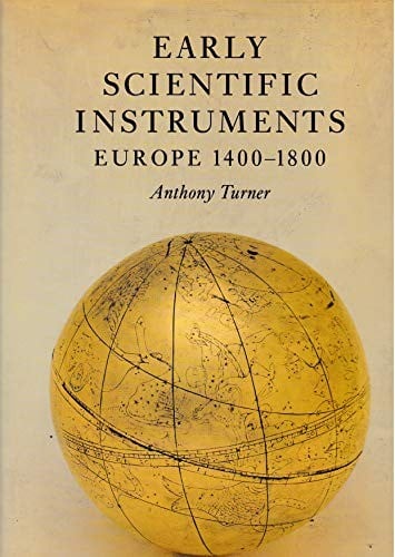 Early Scientific Instruments: Europe, 1400-1800