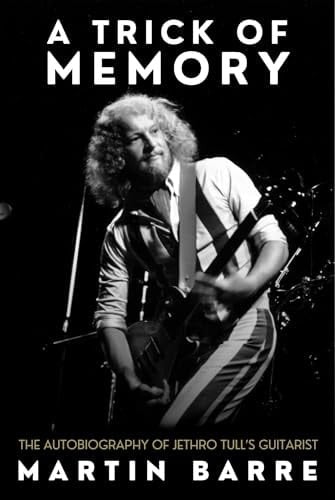 A Trick of Memory The Autobiography of Jethro Tull's Guitarist