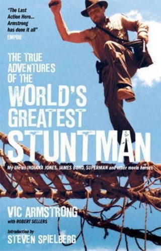 The True Adventures of the World's Greatest Stuntman My Life as Indiana Jones, James Bond, Superman and Other Movie Heroes