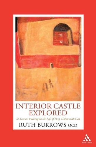 Interior Castle Explored St. Teresa's Teaching on the Life of Deep Union with God