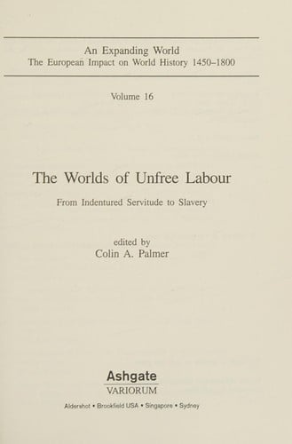 The Worlds of Unfree Labor: From Indentured Servitude to Slavery (An Expanding World, 16)
