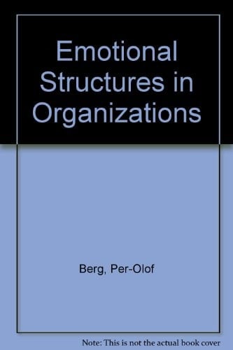 Emotional Structures in Organizations A Study of the Process of Change in a Swedish Company
