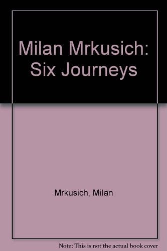 Milan Mrkusich Six Journeys