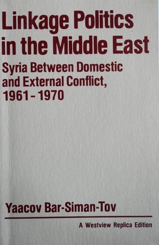 Linkage Politics In The Middle East: Syria Between Domestic And External Conflict, 1961-1970