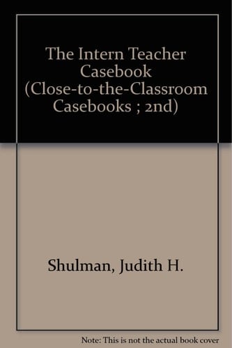 The Intern Teacher Casebook (Close-To-The-Classroom Casebooks ; 2nd)
