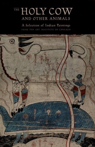 The Holy Cow and Other Animals: A Selection of Indian Paintings from the Art Institute of Chicago