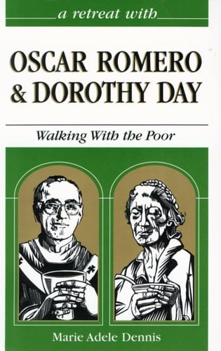 A Retreat with Oscar Romero and Dorothy Day Walking with the Poor