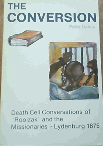 The Conversion: Death Cell Conversations of 'Rooizak' and the Missionaries Lydenburg 1875
