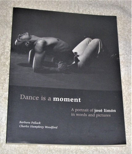 Dance Is a Moment: A Portrait of Jose Limon in Words and Pictures