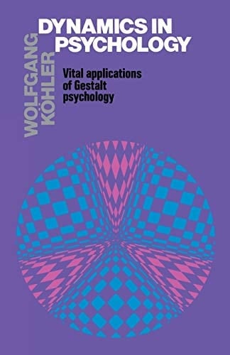 Dynamics in Psychology Vital Applications of Gestalt Psychology