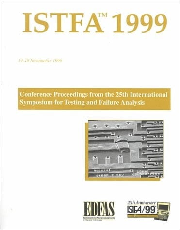 ISTFA '99 Proceedings of the 25th International Symposium for Testing and Failure Analysis : 14-18 November 1999, Westin Hotel, Santa Clara, California