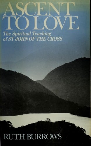 Ascent to Love: The Spiritual Teaching of St. John of the Cross