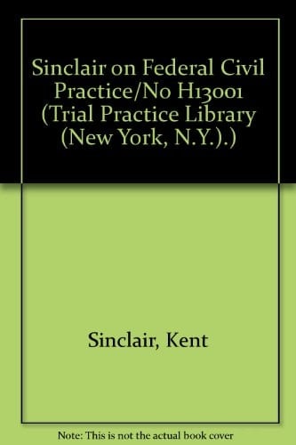 Sinclair on Federal Civil Practice/No H13001 (Trial Practice Library (New York, N.Y.).)