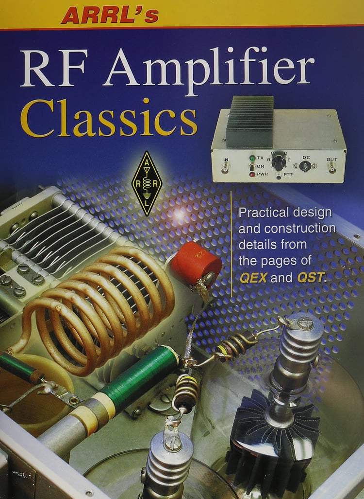 ARRL's RF Amplifier Classics Practical Design and Construction Details from the Pages of QST and QEX