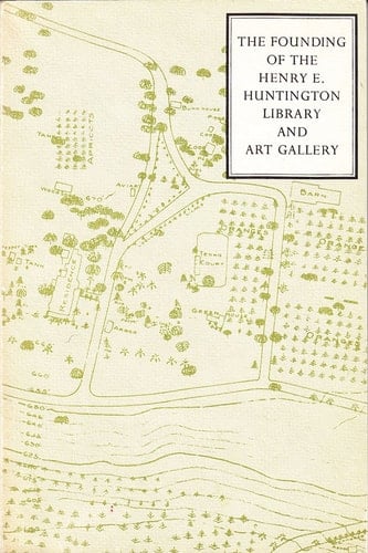The Founding of the Henry E. Huntington Library and Art Gallery Four Essays