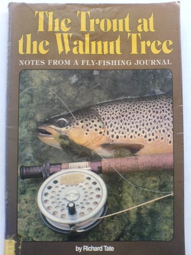 The Trout at the Walnut Tree Notes from a Fly Fishing Journal