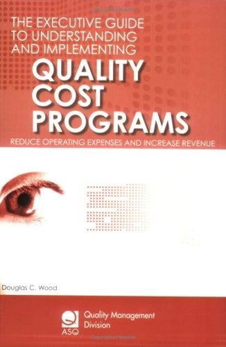 executive guide to understanding and implementing quality cost programs: reduce operating expenses and increase revenue